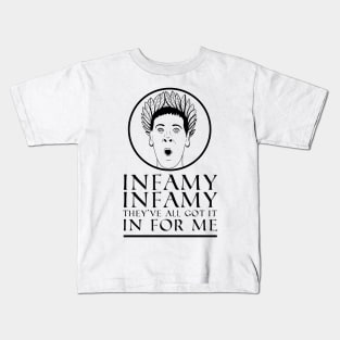 Infamy, Infamy, They've all got it In For Me! Quote Kids T-Shirt